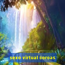 sexo virtual coroas